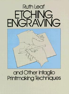 Etching, Engraving and Other Intaglio Printmaking Techniques (Dover Art Instruction)