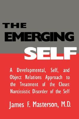 The Emerging Self: A Developmental, Self & Object Relations Approach to the Treatment of the Closet Narcissistic Disorder of the Self (Hardcover)
