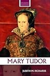 Mary Tudor by Judith M. Richards