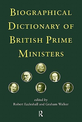 Biographical Dictionary of British Prime Ministers (Paperback)