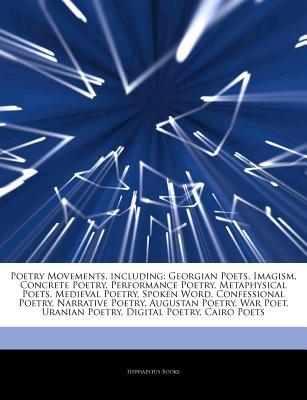 Articles on Poetry Movements, Including: Georgian Poets, Imagism, Concrete Poetry, Performance Poetry, Metaphysical Poets, Medieval Poetry, Spoken Word, Confessional Poetry, Narrative Poetry, Augustan Poetry, War Poet, Uranian Poetry (Paperback)