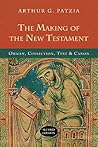 The Making of the New Testament by Arthur G. Patzia