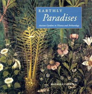 Earthly Paradises: Ancient Gardens in History and Archaeology (Hardcover)