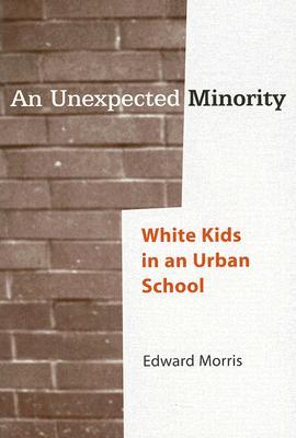 An Unexpected Minority: White Kids in an Urban School (Paperback)