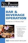 The Food Service Professionals Guide To Bar & Beverage Operation: Ensuring Success & Maximum Profit 365 Insider Secrets Revealed