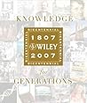 Knowledge for Generations: Wiley and the Global Publishing Industry, 1807 - 2007