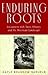 Enduring Roots: Encounters with Trees, History, and the American Landscape