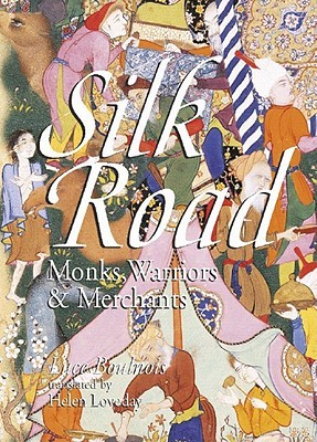 Silk Road: Monks, Warriors & Merchants (Paperback)