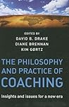 The Philosophy and Practice of Coaching: Insights and issues for a new era