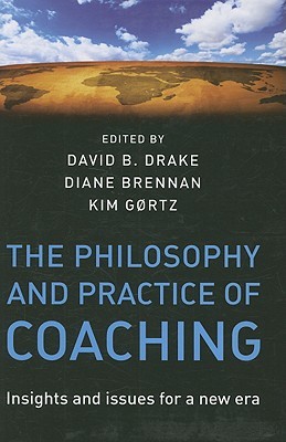The Philosophy and Practice of Coaching: Insights and issues for a new era (Hardcover)