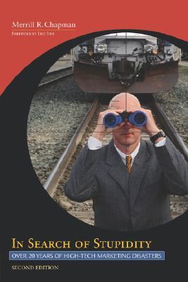 In Search of Stupidity: Over 20 Years of High-Tech Marketing Disasters