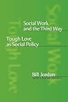 Social Work and the Third Way: Tough Love as Social Policy