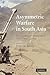 Asymmetric Warfare in South Asia by Peter Lavoy