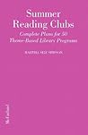 Summer Reading Clubs: Complete Plans for 50 Theme-Based Library Programs