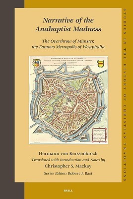 Narrative of the Anabaptist Madness: The Overthrow of Münster, the Famous Metropolis of Westphalia (Set 2 Volumes) (Studies in the History of Christian Traditions)