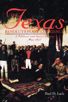 Texas Revolutionary Experience: A Political and Social History, 1835-1836 (Texas A&m Southwestern Studies, 10)