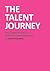 The Talent Journey: the 55-Minute Guide to Employee Communication, or How To Attract, Develop and Retain People Across Strategy, Values, Brand Engagement, Internal Marketing, PR and Human Resources