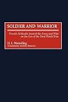 Soldier and Warrior: French Attitudes toward the Army and War on the Eve of the First World War (Contributions in Military Studies) Soldier and Warrior: French Attitudes toward the Army and War on the Eve of the First World War (Contributions in Military Studies)