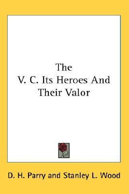 The V. C. Its Heroes And Their Valor (Hardcover)