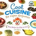 Cool Cuisine for Super Sleepovers: Easy Recipes for Kids to Cook: Easy Recipes for Kids to Cook