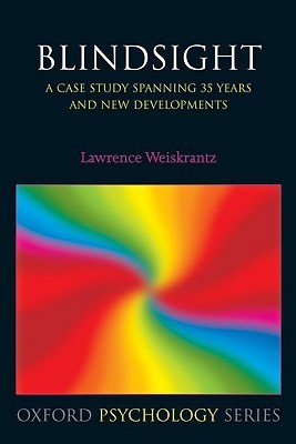 Blindsight: a case study spanning 35 years and new developments (Oxford Psychology Series)