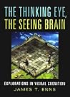 The Thinking Eye, The Seeing Brain: Explorations in Visual Cognition The Thinking Eye, The Seeing Brain: Explorations in Visual Cognition