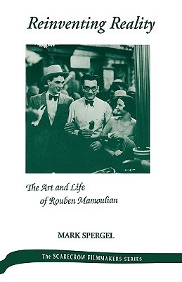 Reinventing Reality--The Art and Life of Rouben Mamoulian (Hardcover)