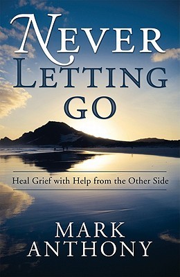ebook download Never Letting Go: Heal Grief with Help from the Other Side