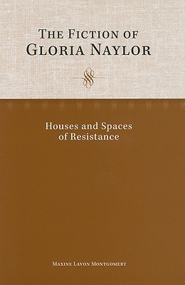 The Fiction of Gloria Naylor: Houses and Spaces of Resistance (Hardcover)