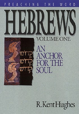 Hebrews: An Anchor for the Soul, Volume 1 (Preaching the Word)