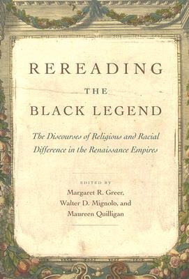 Rereading the Black Legend: The Discourses of Religious and Racial Difference in the Renaissance Empires (Paperback)