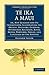 Te Ika a Maui: Or, New Zealand and its Inhabitants, Illustrating the Origin, Manners, Customs, Mythology, Religion, Rites, Songs, Proverbs, Fables, ... Library Collection - History of Oceania)