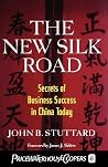 The New Silk Road: Secrets of Business Success in China Today The New Silk Road: Secrets of Business Success in China Today