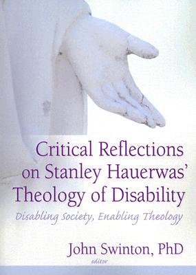 Critical Reflections on Stanley Hauerwas' Theology of Disability (Paperback)
