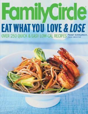 Family Circle Eat What You Love & Lose: Quick and Easy Diet Recipes from Our Test Kitchen (Paperback)