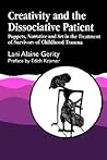 Creativity and the Dissociative Patient by Lani Alaine Gerity Creativity and the Dissociative Patient by Lani Alaine Gerity