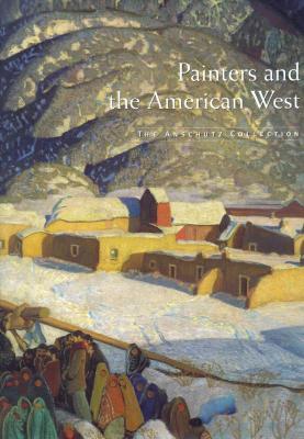 Painters and the American West: The Anschutz Collection (Hardcover)