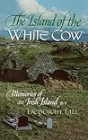 The Island of the White Cow: Memories of an Irish Island The Island of the White Cow: Memories of an Irish Island