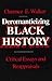 Deromanticizing Black History by CLARENCE E WALKER