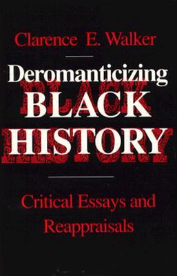 Deromanticizing Black History: Critical Essays Reappraisals (Paperback)