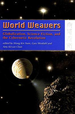 World Weavers: Globalization, Science Fiction, and the Cybernetic Revolution (Paperback)