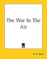 The War In The Air by H.G. Wells The War In The Air by H.G. Wells
