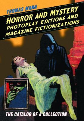 Horror and Mystery Photoplay Editions and Magazine Fictionizations: The Catalog of a Collection (Perfect Paperback)