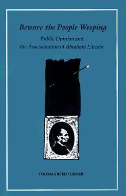 Beware the People Weeping: Public Opinion and the Assassination of Abraham Lincoln (Paperback)