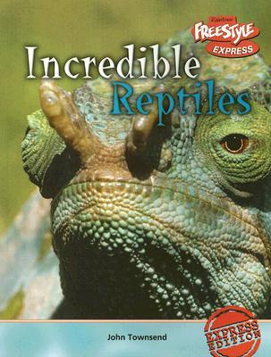 Incredible Reptiles (Incredible Creatures)