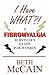 I Have WHAT?!: A Fibromyalgia Survivor's Guide for Women