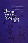 The Material, the Real, and the Fractured Self: Subjectivity and Representation from Rimbaud to Réda (University of Toronto Romance Series)