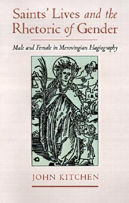 Saints' Lives and the Rhetoric of Gender: Male and Female in Merovingian Hagiography (Hardcover)