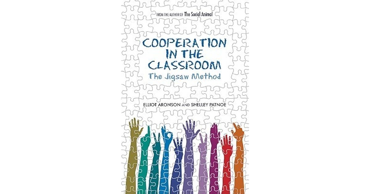 Cooperation in the Classroom The Jigsaw Method by Elliot Aronson