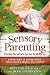 Sensory Parenting, from Newborns to Toddlers by Britt Collins